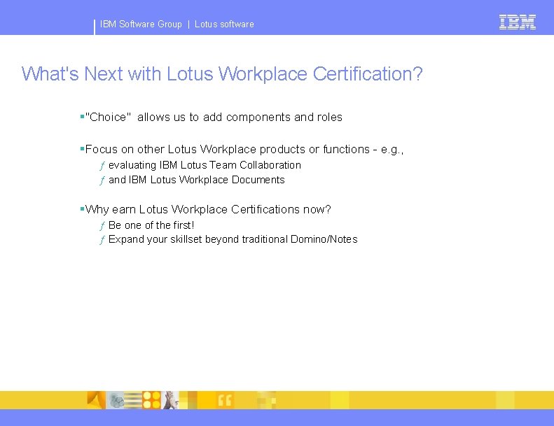 IBM Software Group | Lotus software What's Next with Lotus Workplace Certification? §"Choice" allows