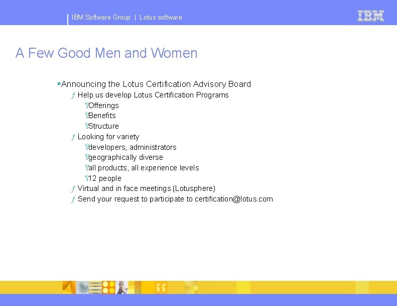 IBM Software Group | Lotus software A Few Good Men and Women §Announcing the