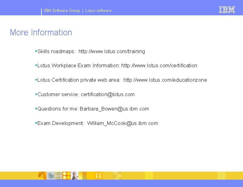 IBM Software Group | Lotus software More Information §Skills roadmaps: http: //www. lotus. com/training