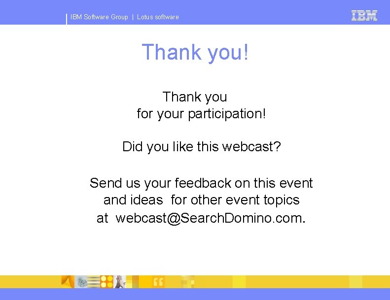 IBM Software Group | Lotus software Thank you! Thank you for your participation! Did