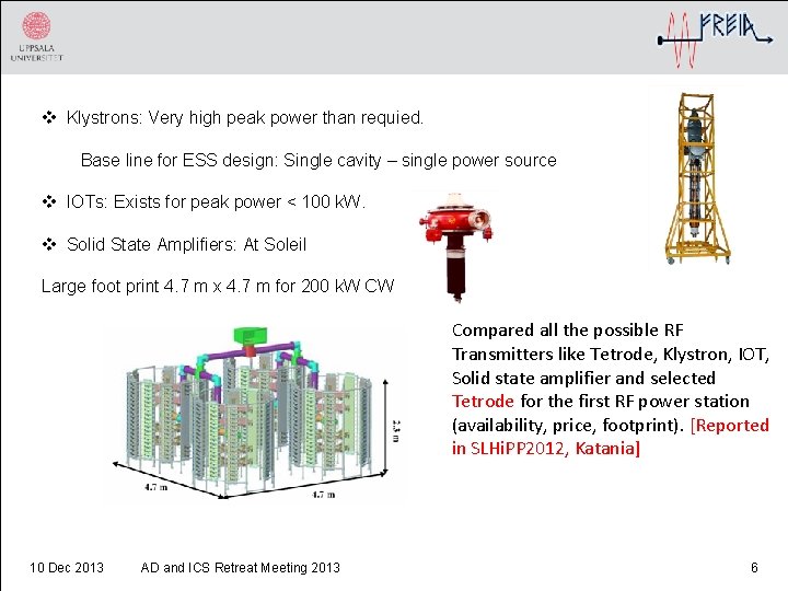 v Klystrons: Very high peak power than requied. Base line for ESS design: Single