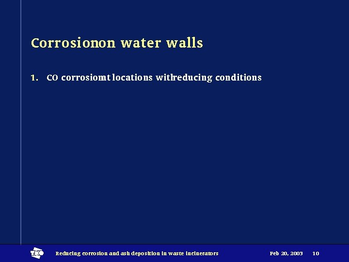 Corrosionon water walls 1. CO corrosionat locations withreducing conditions t Reducing corrosion and ash