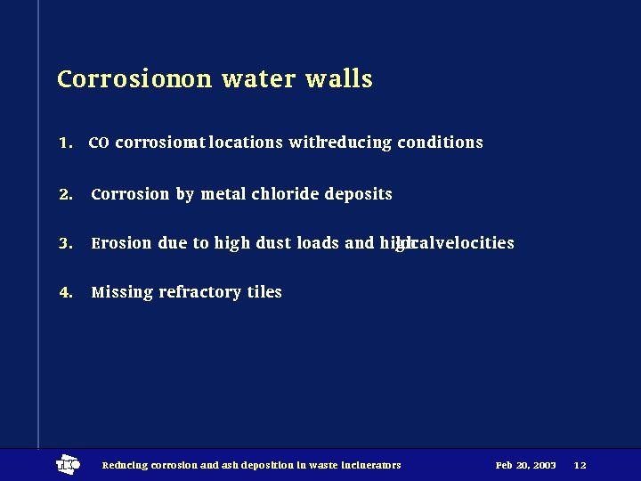 Corrosionon water walls 1. CO corrosionat locations withreducing conditions 2. Corrosion by metal chloride