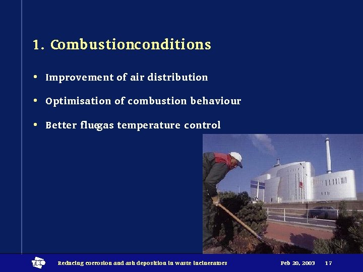 1. Combustionconditions • Improvement of air distribution • Optimisation of combustion behaviour • Better