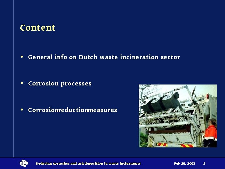 Content • General info on Dutch waste incineration sector • Corrosion processes • Corrosionreductionmeasures