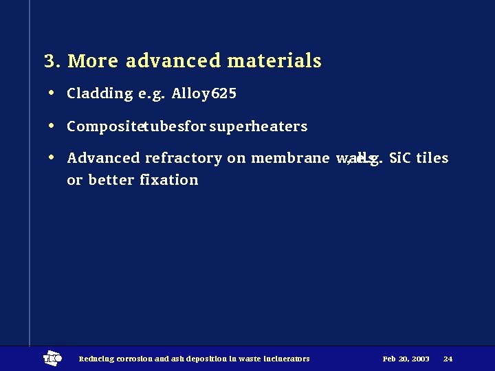 3. More advanced materials • Cladding, e. g. Alloy 625 • Compositetubesfor superheaters •