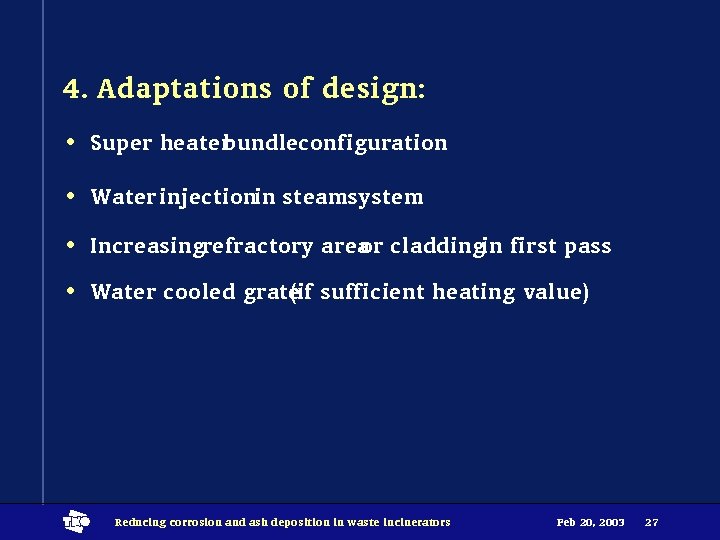 4. Adaptations of design: • Super heaterbundleconfiguration • Water injectionin steamsystem • Increasingrefractory areaor