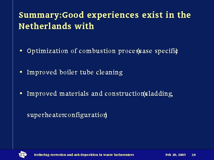 Summary: Good experiences exist in the Netherlands with • Optimization of combustion process (case