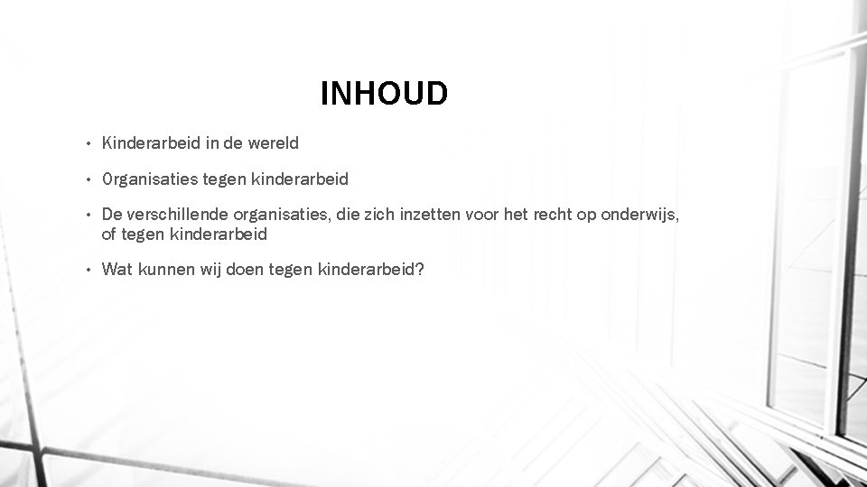 INHOUD • Kinderarbeid in de wereld • Organisaties tegen kinderarbeid • De verschillende organisaties,