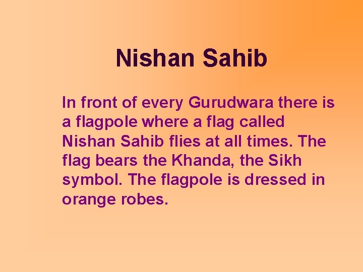 Nishan Sahib In front of every Gurudwara there is a flagpole where a flag