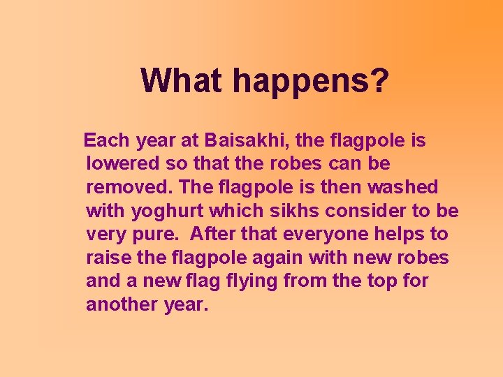 What happens? Each year at Baisakhi, the flagpole is lowered so that the robes