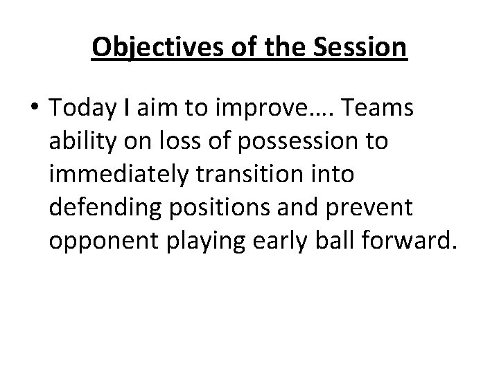 Objectives of the Session • Today I aim to improve…. Teams ability on loss