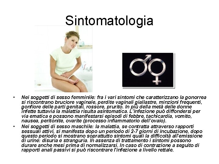 Sintomatologia • • Nei soggetti di sesso femminile: fra i vari sintomi che caratterizzano