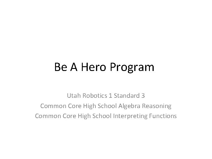 Be A Hero Program Utah Robotics 1 Standard 3 Common Core High School Algebra