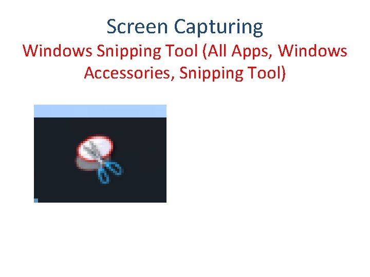 Screen Capturing Windows Snipping Tool (All Apps, Windows Accessories, Snipping Tool) 