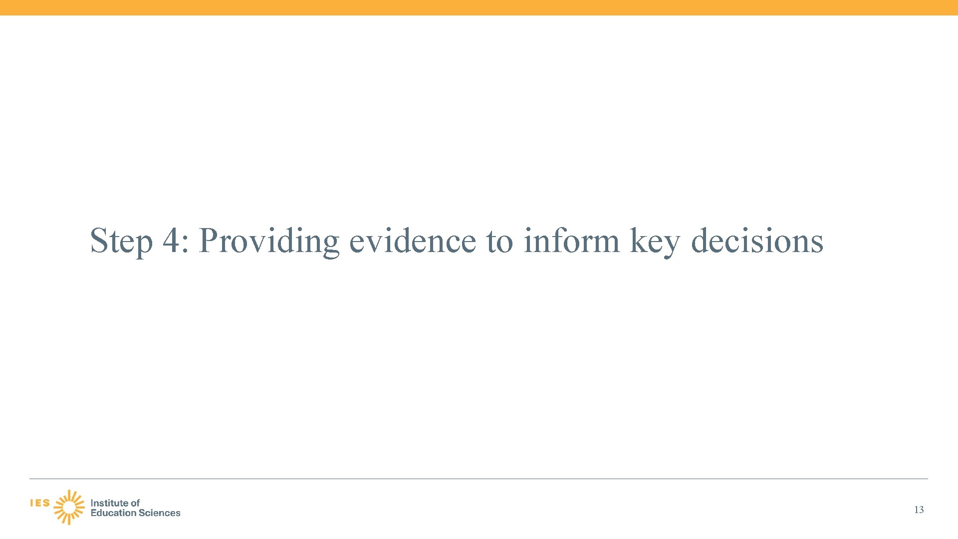 Step 4: Providing evidence to inform key decisions 13 