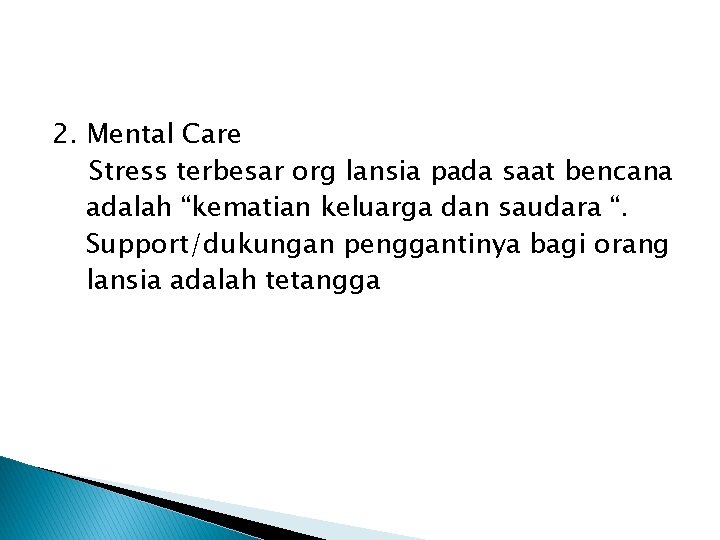 2. Mental Care Stress terbesar org lansia pada saat bencana adalah “kematian keluarga dan