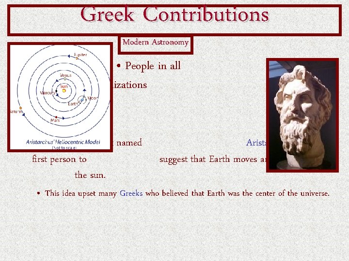 Greek Contributions Modern Astronomy • People in all civilizations observed the sun, moon, and