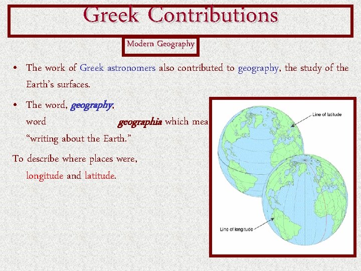 Greek Contributions Modern Geography • The work of Greek astronomers also contributed to geography,