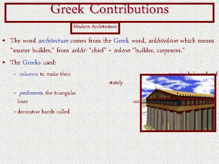 Greek Contributions Modern Architecture • The word architecture comes from the Greek word, arkhitekton