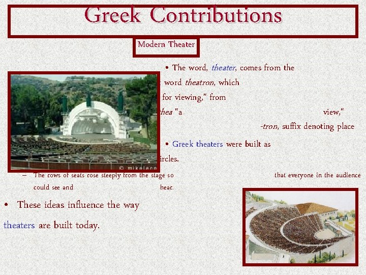 Greek Contributions Modern Theater • The word, theater, comes from the Greek word theatron,