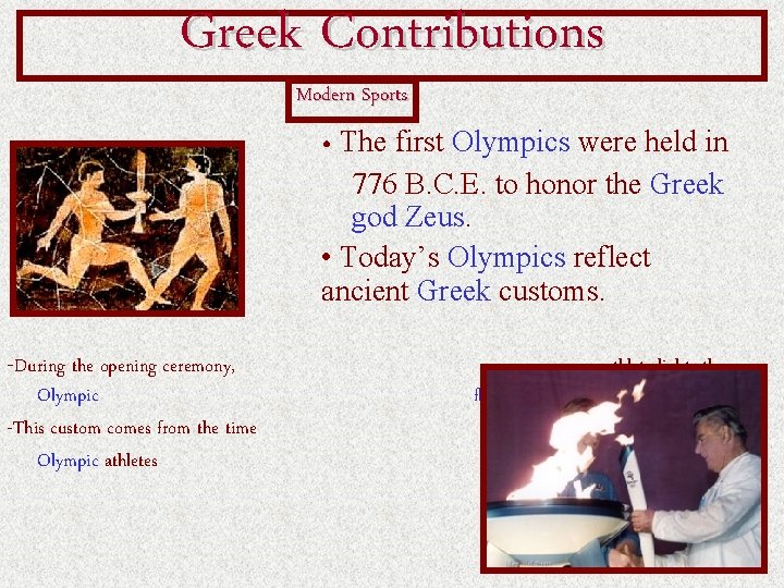 Greek Contributions Modern Sports • The first Olympics were held in 776 B. C.