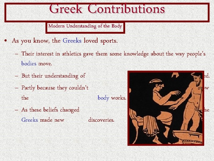 Greek Contributions Modern Understanding of the Body • As you know, the Greeks loved