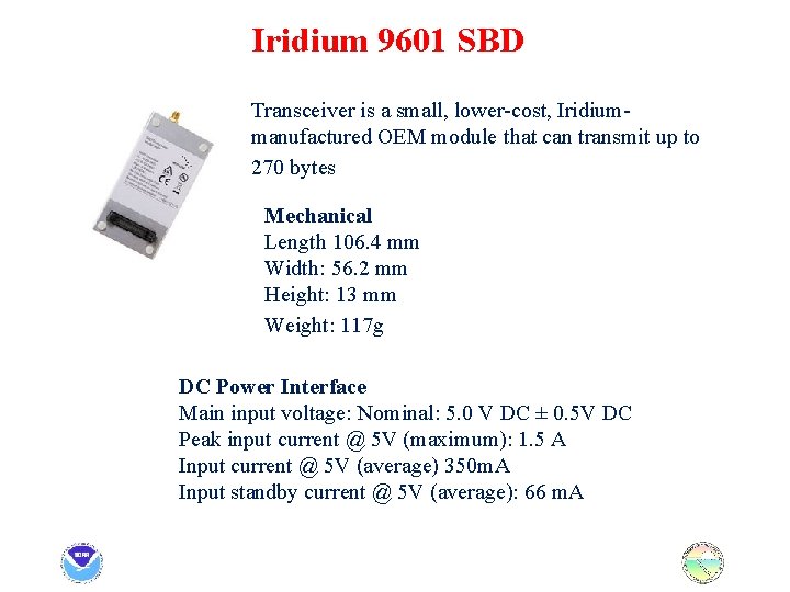 Iridium 9601 SBD Transceiver is a small, lower-cost, Iridiummanufactured OEM module that can transmit