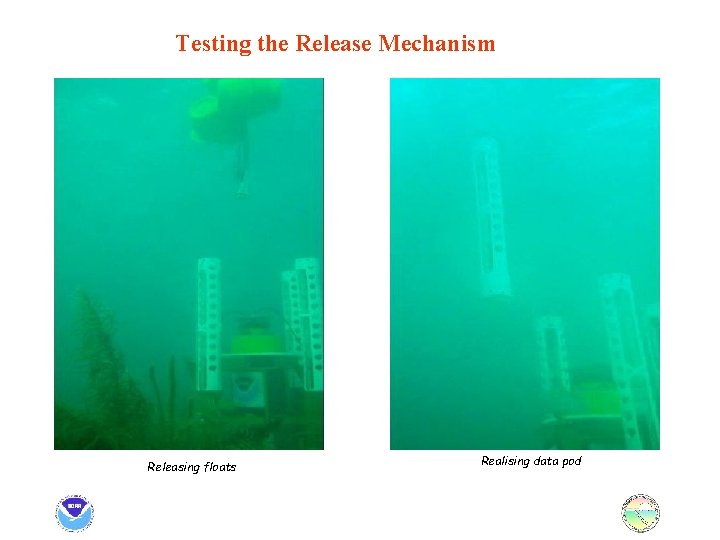 Testing the Release Mechanism Releasing floats Realising data pod 