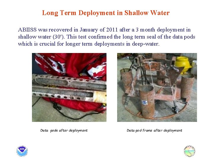 Long Term Deployment in Shallow Water ABIISS was recovered in January of 2011 after