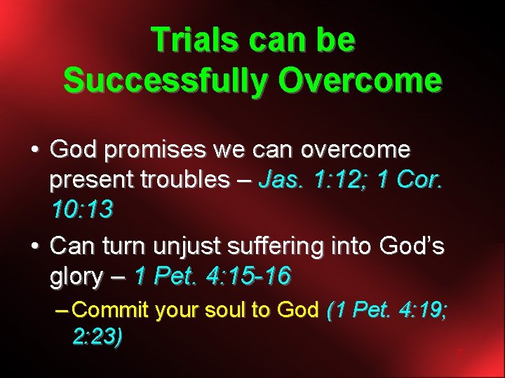 Trials can be Successfully Overcome • God promises we can overcome present troubles –