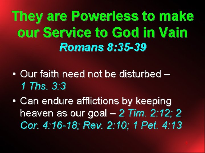 They are Powerless to make our Service to God in Vain Romans 8: 35