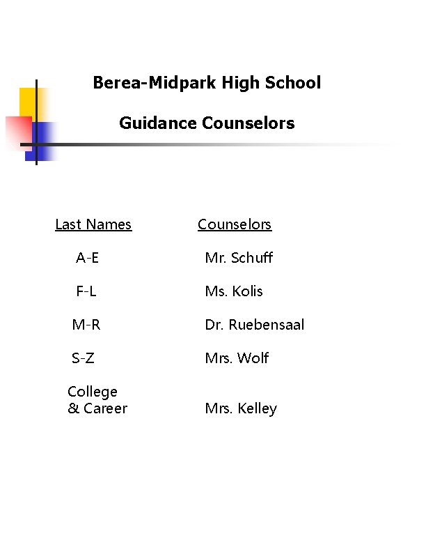 Berea-Midpark High School Guidance Counselors Last Names Counselors A-E Mr. Schuff F-L Ms. Kolis