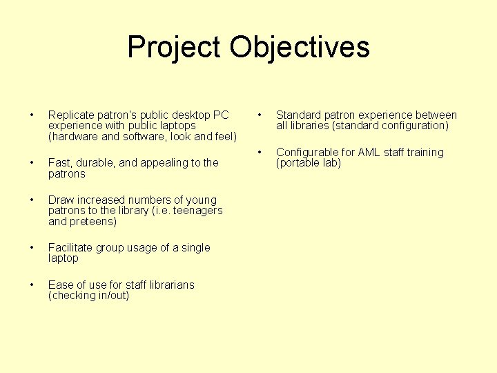 Project Objectives • Replicate patron’s public desktop PC experience with public laptops (hardware and