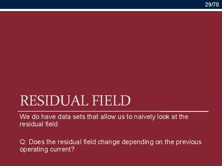 29/70 RESIDUAL FIELD We do have data sets that allow us to naively look
