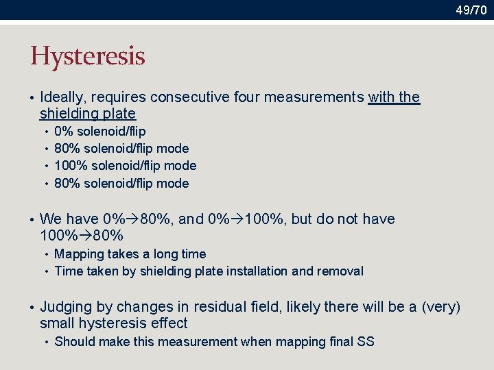 49/70 Hysteresis • Ideally, requires consecutive four measurements with the shielding plate • 0%
