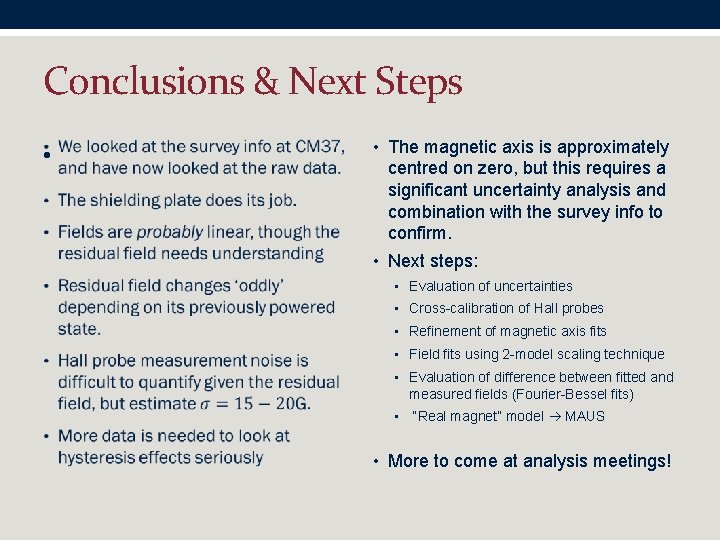 Conclusions & Next Steps • • The magnetic axis is approximately centred on zero,
