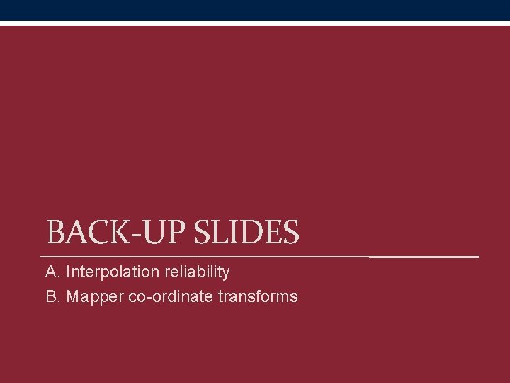 BACK-UP SLIDES A. Interpolation reliability B. Mapper co-ordinate transforms 