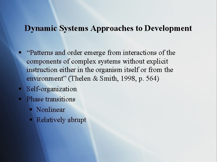 Dynamic Systems Approaches to Development § “Patterns and order emerge from interactions of the