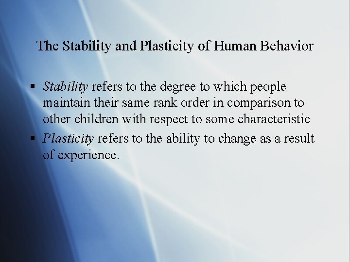 The Stability and Plasticity of Human Behavior § Stability refers to the degree to