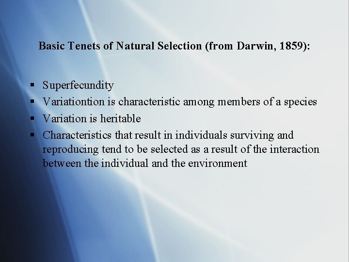 Basic Tenets of Natural Selection (from Darwin, 1859): § § Superfecundity Variation is characteristic