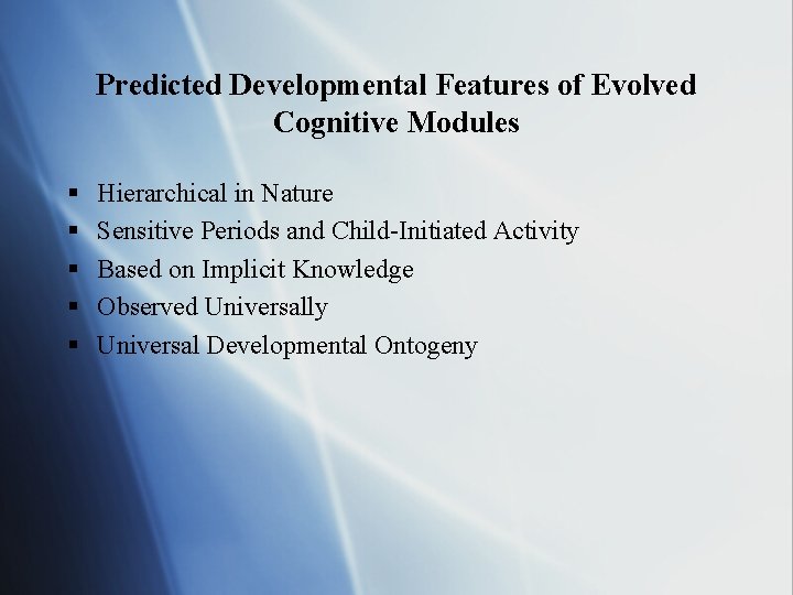 Predicted Developmental Features of Evolved Cognitive Modules § § § Hierarchical in Nature Sensitive