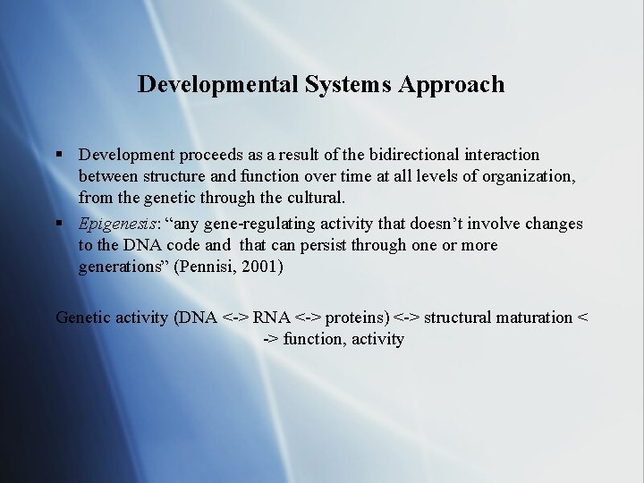 Developmental Systems Approach § Development proceeds as a result of the bidirectional interaction between