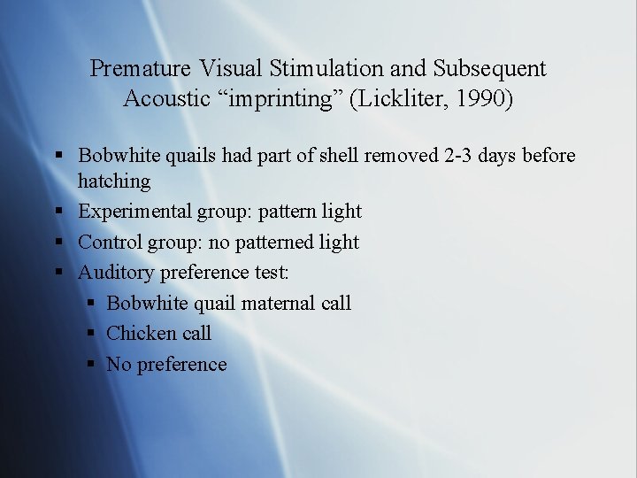 Premature Visual Stimulation and Subsequent Acoustic “imprinting” (Lickliter, 1990) § Bobwhite quails had part