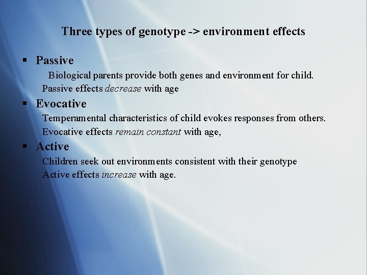 Three types of genotype -> environment effects § Passive Biological parents provide both genes