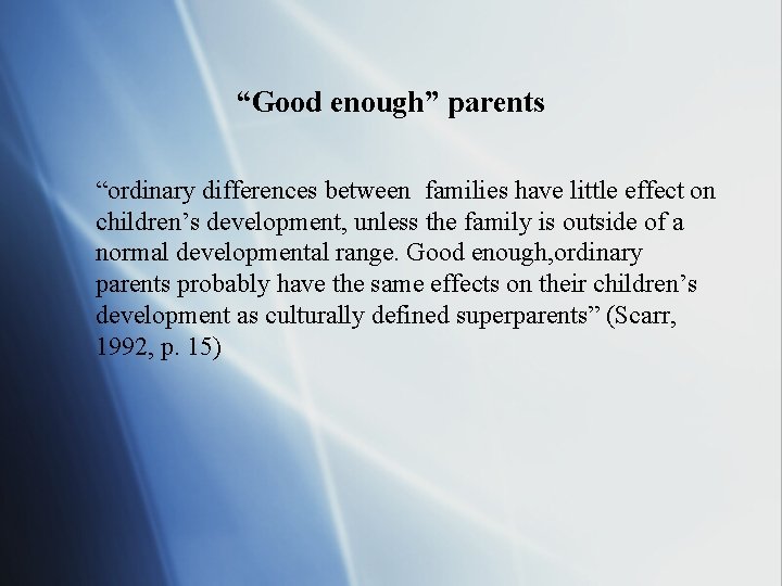 “Good enough” parents “ordinary differences between families have little effect on children’s development, unless