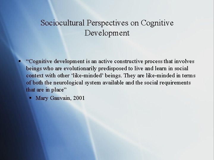 Sociocultural Perspectives on Cognitive Development § “Cognitive development is an active constructive process that