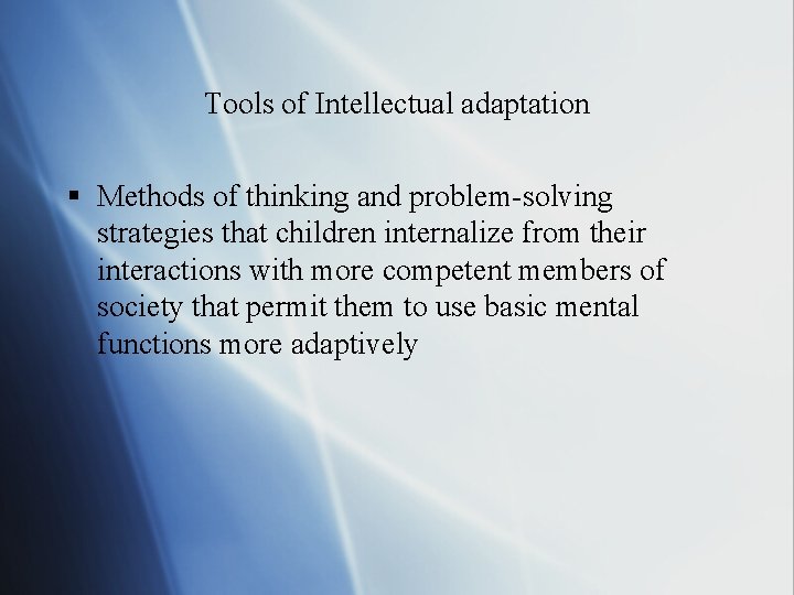 Tools of Intellectual adaptation § Methods of thinking and problem-solving strategies that children internalize