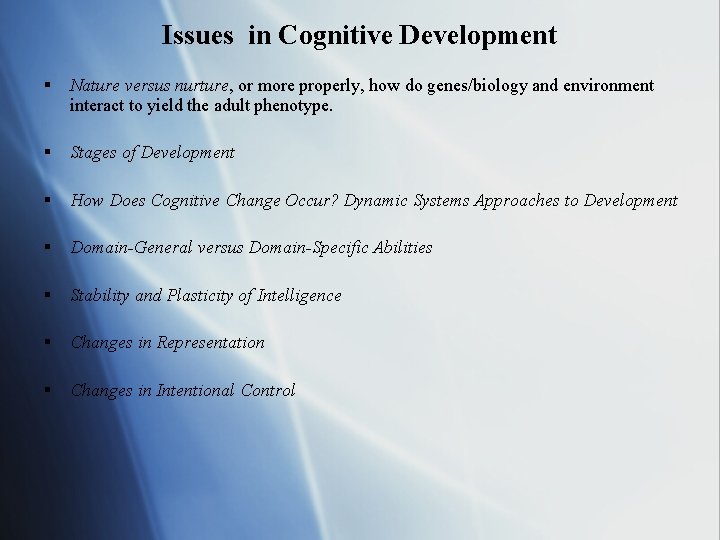 Issues in Cognitive Development § Nature versus nurture, or more properly, how do genes/biology