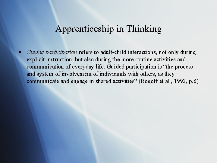 Apprenticeship in Thinking § Guided participation refers to adult-child interactions, not only during explicit